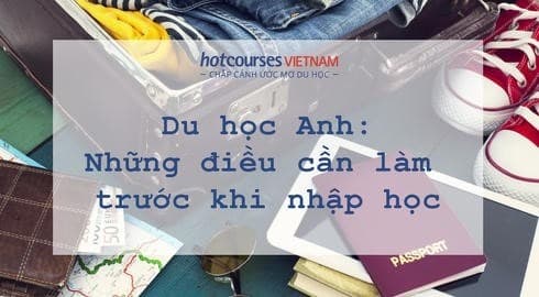 NHỮNG ĐIỀU CẦN CHUẨN  BỊ TRƯỚC KHI LÊN ĐƯỜNG DU HỌC ANH QUỐC